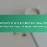 featured-image-identificering-af-koffeinflsomhed-selvvurdering-professionel-diagnose-symptomer-tracking