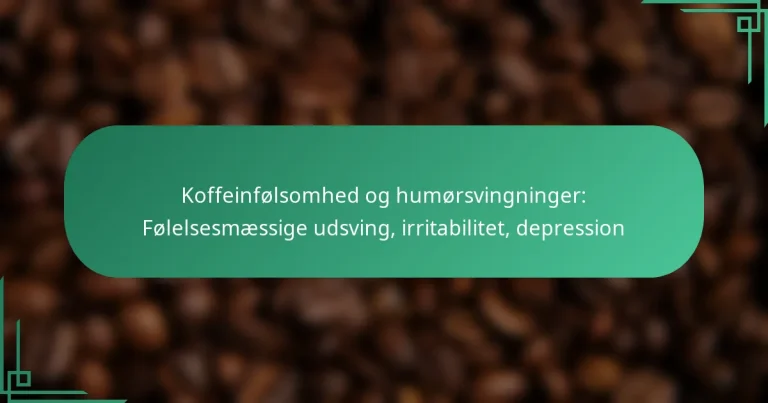 featured-image-koffeinfolsomhed-og-humorsvingninger-folelsesmaessige-udsving-irritabilitet-depression
