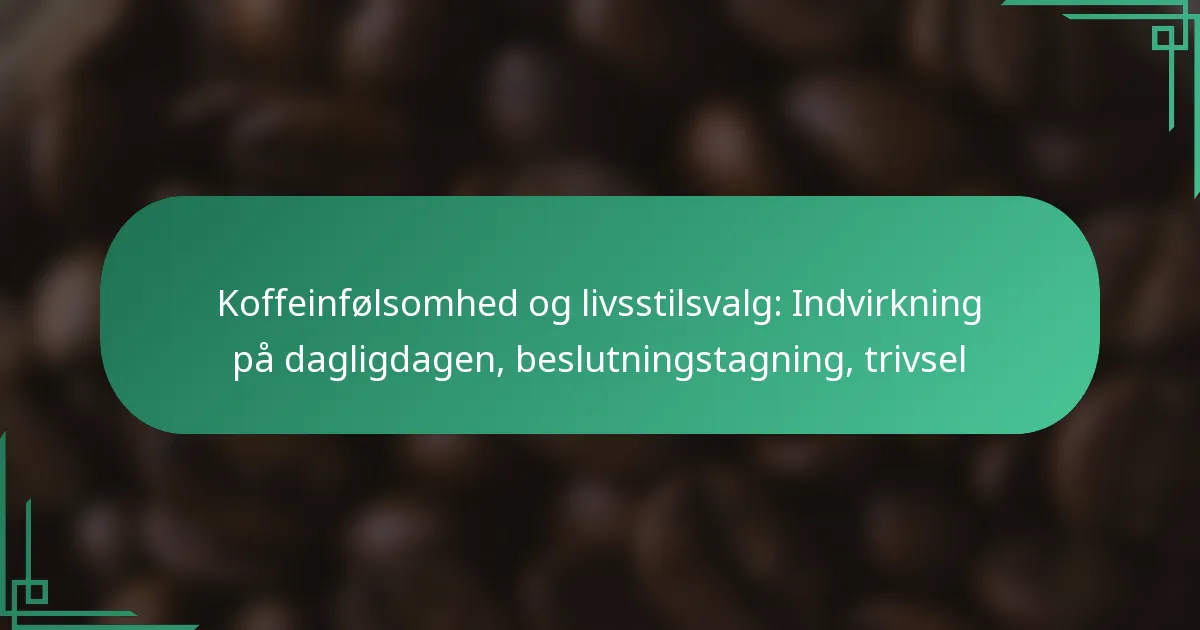featured-image-koffeinfolsomhed-og-livsstilsvalg-indvirkning-pa-dagligdagen-beslutningstagning-trivsel
