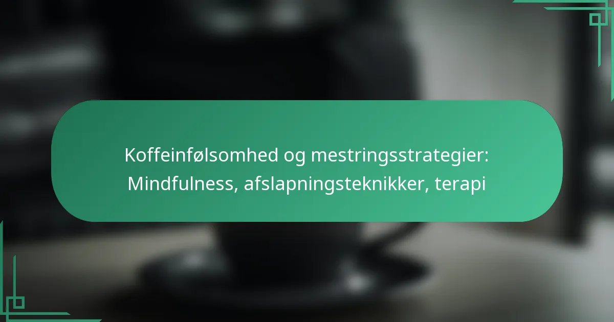 featured-image-koffeinfolsomhed-og-mestringsstrategier-mindfulness-afslapningsteknikker-terapi