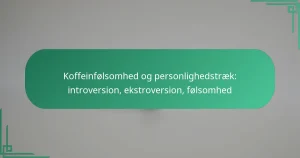 featured-image-koffeinfolsomhed-og-personlighedstraek-introversion-ekstroversion-folsomhed