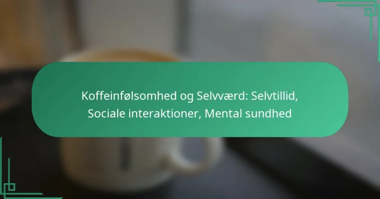 featured-image-koffeinfolsomhed-og-selvvaerd-selvtillid-sociale-interaktioner-mental-sundhed