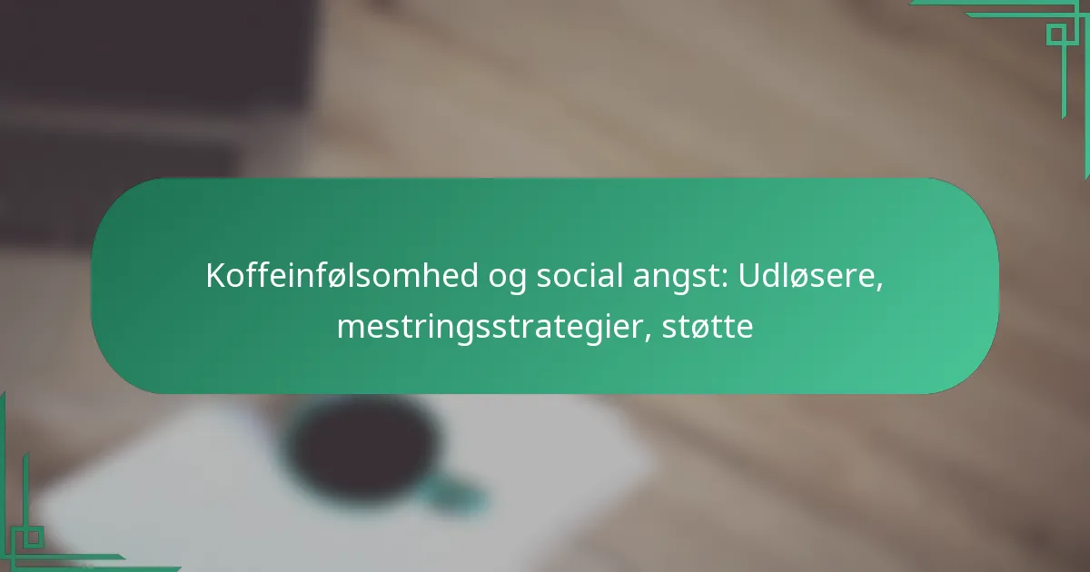 featured-image-koffeinfolsomhed-og-social-angst-udlosere-mestringsstrategier-stotte
