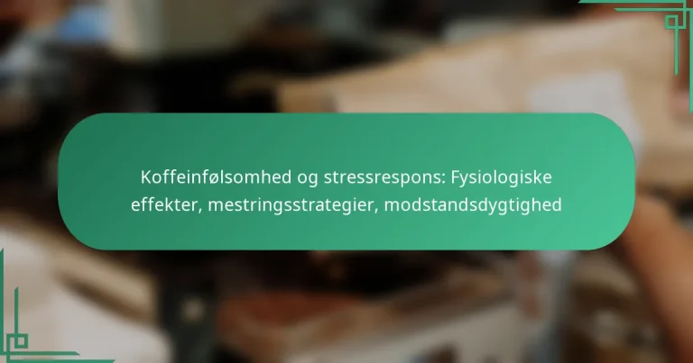 featured-image-koffeinfolsomhed-og-stressrespons-fysiologiske-effekter-mestringsstrategier-modstandsdygtighed