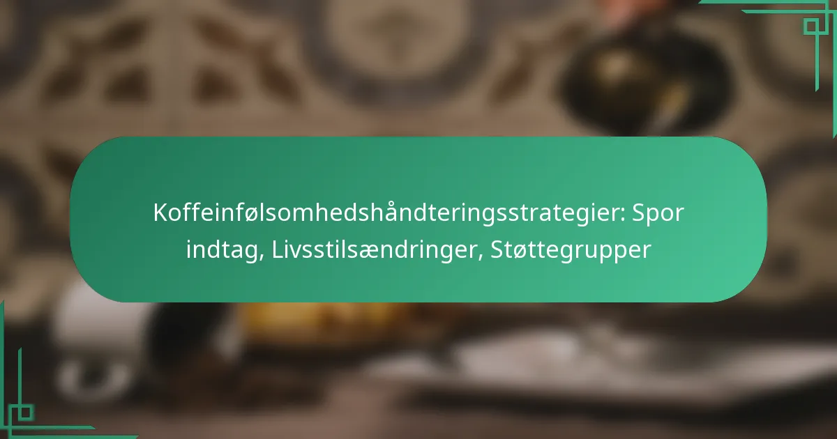 featured-image-koffeinfolsomhedshandteringsstrategier-spor-indtag-livsstilsaendringer-stottegrupper