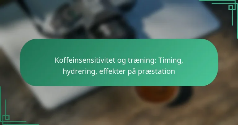 featured-image-koffeinsensitivitet-og-traening-timing-hydrering-effekter-pa-praestation