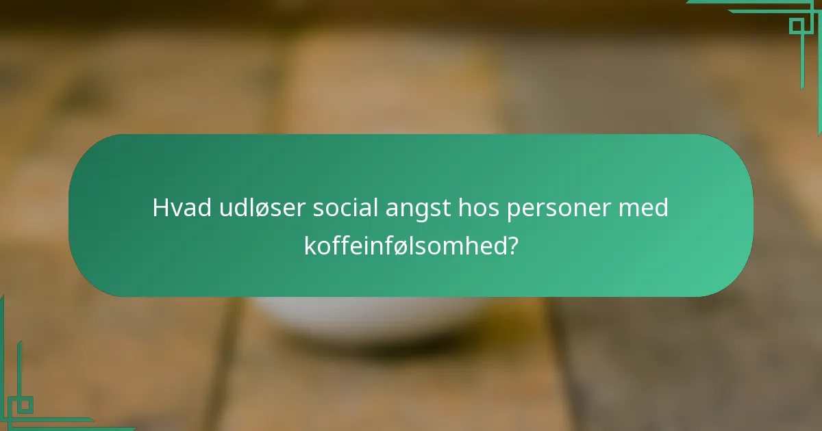 Hvad udløser social angst hos personer med koffeinfølsomhed?
