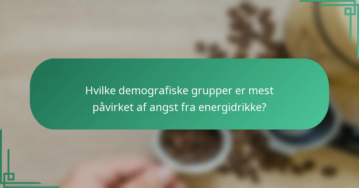 Hvilke demografiske grupper er mest påvirket af angst fra energidrikke?