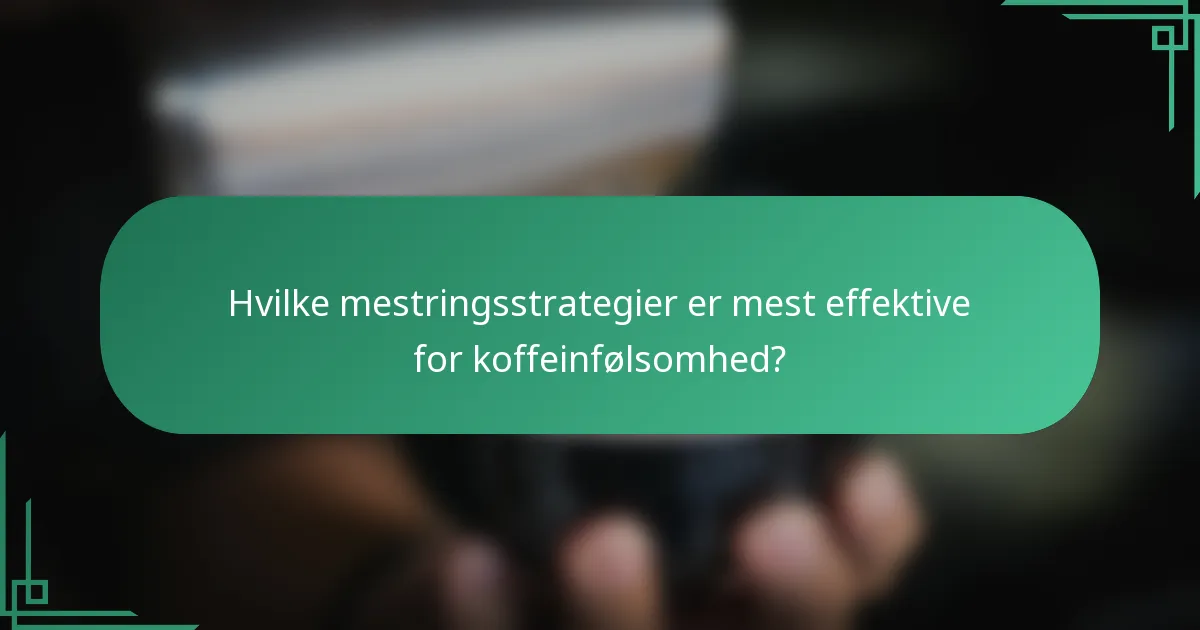 Hvilke mestringsstrategier er mest effektive for koffeinfølsomhed?