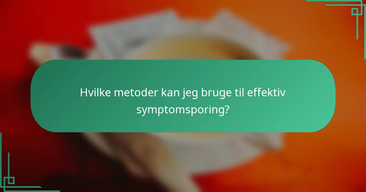 Hvilke metoder kan jeg bruge til effektiv symptomsporing?