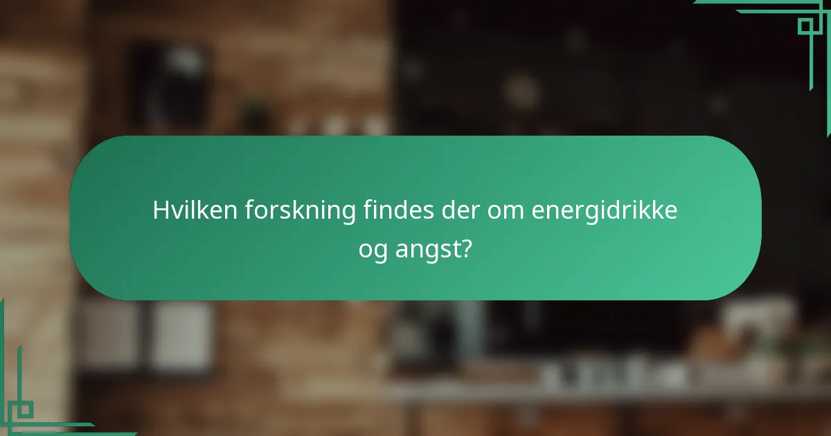 Hvilken forskning findes der om energidrikke og angst?