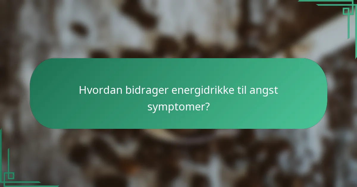 Hvordan bidrager energidrikke til angst symptomer?