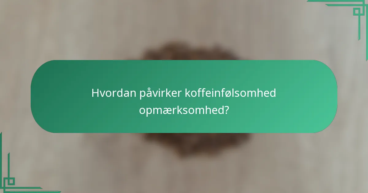 Hvordan påvirker koffeinfølsomhed opmærksomhed?