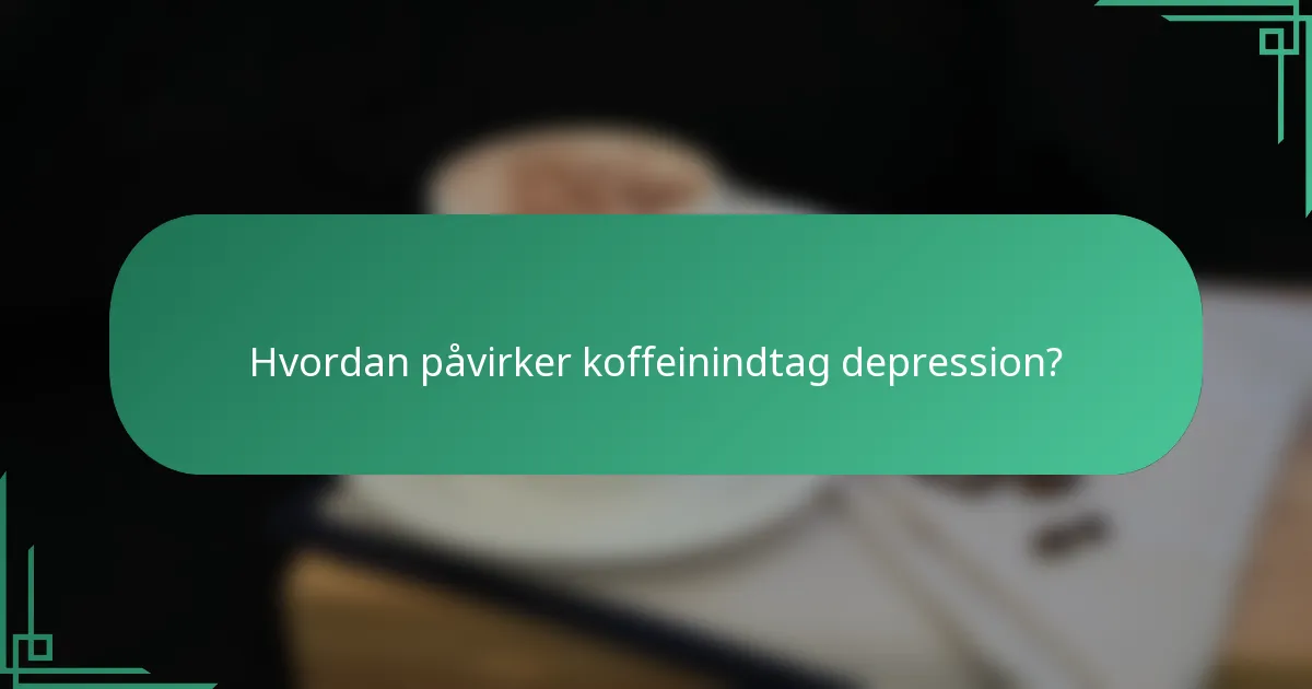 Hvordan påvirker koffeinindtag depression?