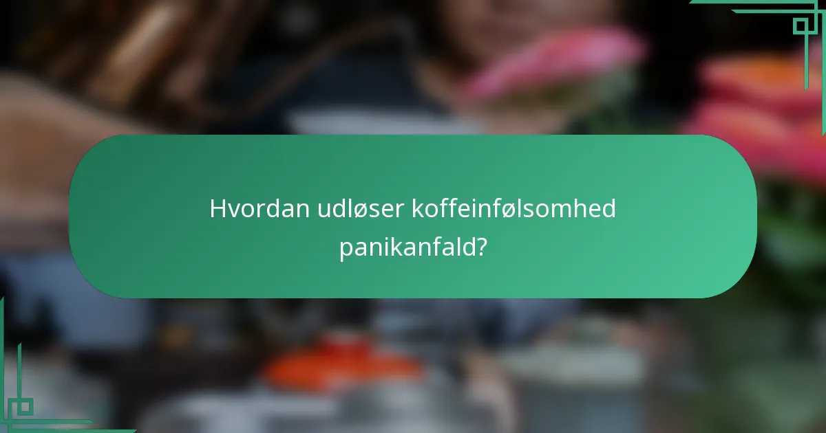 Hvordan udløser koffeinfølsomhed panikanfald?